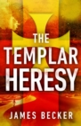 Image for The Templar Heresy: An extraordinary conspiracy thriller that doesn&#39;t let go