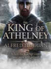 Image for The King of Athelney: an extraordinary classic of Vikings, Saxons and battle