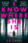 Image for I Know Where She Is : a breathtaking thriller that will have you hooked from the first page