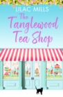 Image for The Tanglewood Tea Shop : A laugh out loud romantic comedy of new starts and finding home