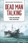 Image for Dead man talking: a wartime naval adventure