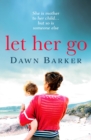 Image for Let her go  : an emotional and heartbreaking tale of motherhood and family that will leave you breathless