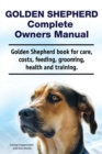 Image for Golden Shepherd. Golden Shepherd Dog Complete Owners Manual. Golden Shepherd book for costs, care, grooming, feeding, training and health.