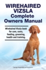 Image for Wirehaired Vizsla Complete Owners Manual. Wirehaired Vizsla book for care, costs, feeding, grooming, health and training.