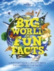 Image for The big world of fun facts  : jump-start your curiosity with thousands of fun facts!