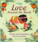 Image for Lonely Planet Kids Love Around The World 1 : Family and Friendship Around the World