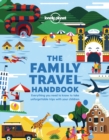 Image for The family travel handbook: everything you need to know to take unforgettable trips with your children.