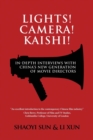 Image for Lights! Camera! Kaishi! : In-depth Interviews with China&#39;s New Generation of Movie Directors