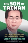 Image for The Son of Taiwan : The Life of Chen Shui-bian and his Dreams for Taiwan