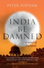 Image for India be Damned : A Novel of Partition