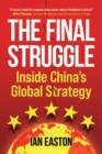 Image for The Final Struggle : Inside China&#39;s Global Strategy