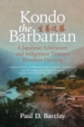 Image for Kondo the Barbarian : A Japanese Adventurer and Indigenous Taiwan&#39;s Bloodiest Uprising