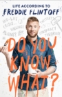 Image for Do you know what?  : life according to Freddie Flintoff