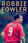 Image for Robbie Fowler: My Life In Football : Goals, Glory &amp; The Lessons I&#39;ve Learnt