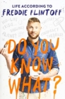 Image for Do You Know What? : Life According to Freddie Flintoff