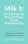 Image for Milk it  : everything you need to know about breastfeeding