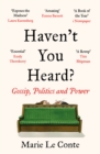 Image for Haven&#39;t you heard?  : gossip, power, and how politics really work