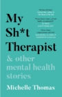 Image for My sh*t therapist &amp; other mental health stories