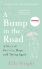Image for A bump in the road  : a story of fertility, hope and trying again
