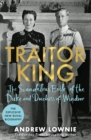Image for Traitor king  : the scandalous exile of the Duke and Duchess of Windsor