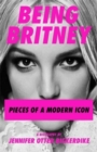 Image for Being Britney  : pieces of a modern icon