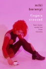Image for Fingers crossed  : how music saved me from success