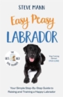 Image for Easy peasy labrador  : your simple step-by-step guide to raising and training a happy labrador