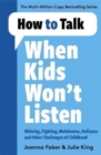 Image for How to talk when kids won&#39;t listen  : dealing with whining, fighting, meltdowns and other challenges