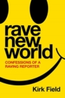 Image for Rave New World : Confessions of a Raving Reporter