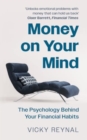Image for Money on Your Mind : The Psychology Behind Your Financial Habits