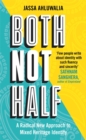 Image for Both not half  : a radical new approach to mixed heritage identity