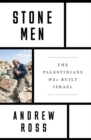 Image for Stone Men : The Palestinians Who Built Israel