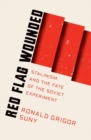 Image for Red flag wounded  : Stalinism and the fate of the Soviet experiment