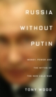Image for Russia without Putin  : money, power and the myths of the new Cold War