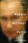 Image for Russia without Putin  : money, power and the myths of the new Cold War
