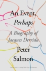 Image for An event, perhaps  : a biography of Jacques Derrida