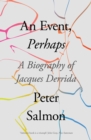 Image for An Event, Perhaps: A Biography of Jacques Derrida
