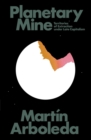 Image for Planetary mine  : territories of extraction under late capitalism