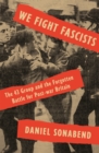 Image for We Fight Fascists: The 43 Group and the Forgotten Battle for Post-war Britain