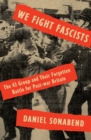 Image for We Fight Fascists: The 43 Group and Their Forgotten Battle for Post-war Britain