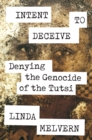 Image for Intent to deceive: denying the Rwandan genocide