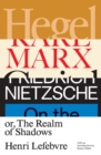 Image for Hegel, Marx, Nietzsche: Or the Realm of Shadows