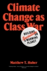 Image for Climate Change as Class War: Building Socialism on a Warming Planet