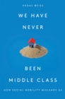 Image for We Have Never Been Middle Class