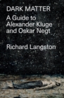 Image for Dark Matter: In Defiance of Catastrophic Modernity: A Fieldguide to Alexander Kluge and Oskar Negt