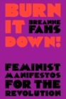 Image for Burn It Down!: Feminist Manifestos for the Revolution
