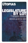 Image for Legislature by lot: transformative designs for deliberative governance