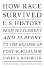 Image for How race survived US history  : from settlement and slavery to the Obama phenomenon