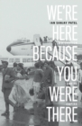 Image for We&#39;re here because you were there  : immigration and the end of empire