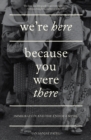 Image for We&#39;re here because you were there: immigration and the end of empire
